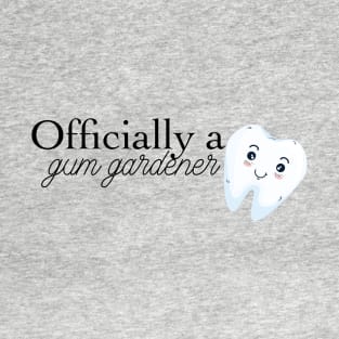 officially a gum gardener (periodontist) T-Shirt